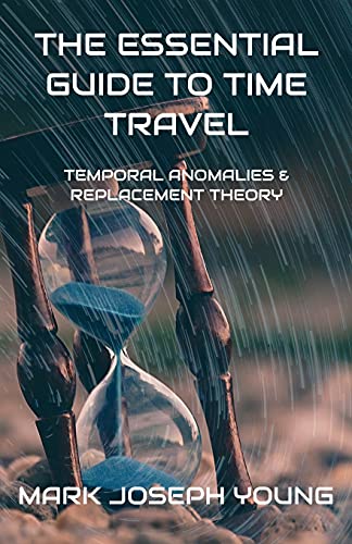 The Essential Guide To Time Travel: Temporal Anomalies and Replacement Theory von Simon & Schuster