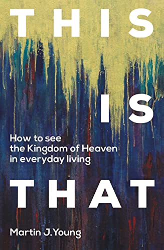 This Is That: How To See the Kingdom of Heaven in Everyday Living