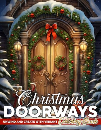 Christmas Doorways Coloring Book: Uncover Charming Entrances Coloring Pages with Colorful Wreaths and Holiday Warmth Designs for All Ages to Delight & Enjoy von Independently published