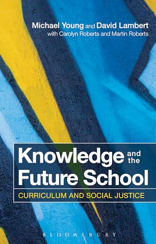 Knowledge and the Future School: Curriculum and Social Justice von Bloomsbury