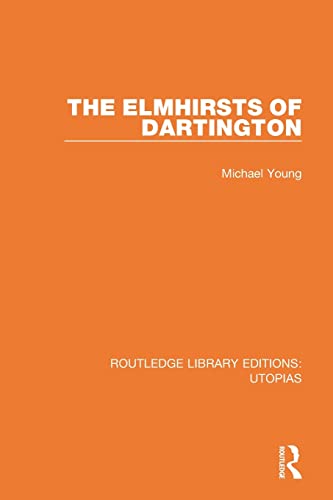 The Elmhirsts of Dartington (Routledge Library Editions: Utopias)