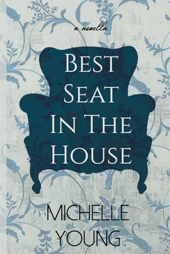 Best Seat In The House: An Inspirational Novella About A Chair von Michelle Young