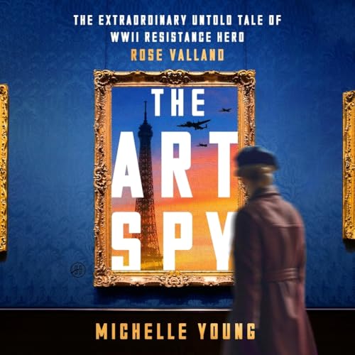The Art Spy: The Extraordinary Untold Tale of Wwii Resistance Hero Rose Valland von Blackstone Pub