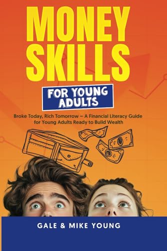 Money Skills for Young Adults: Broke Today, Rich Tomorrow. A Financial Literacy Guide for Young Adults Ready to Build Wealth von Independently published