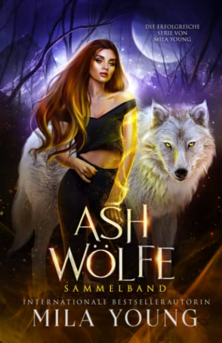 Ash Wölfe: Die Gesamte Serie Ash Wölfe: Die Gesamte Serie von Independently published