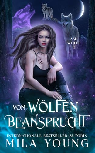 Beansprucht Von Den Wölfen: Eine Alpha Werwolf-Romanze (Ash Wölfe, Band 2)