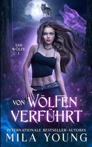 Verführt von den Wölfen: Eine Alpha Werwolf-Romanze (Ash Wölfe, Band 1)