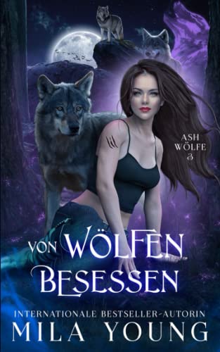 Von Wölfen Besessen: Eine Alpha Werwolf-Romanze (Ash Wölfe, Band 3) Von Wölfen Besessen: Eine Alpha Werwolf-Romanze (Ash Wölfe, Band 3)