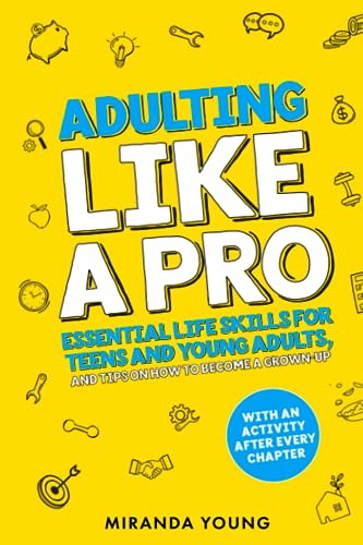 Adulting Like A Pro: Essential Life Skills for Teens and Young Adults, and Tips on How to Become a Grown-Up. With an Activity After Every Chapter. von Independently published