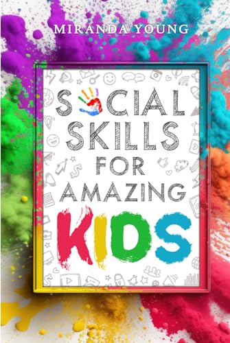 Social Skills for Amazing Kids: Learn How to Make Friends and Keep Them, Identify, Regulate and Communicate Your Feelings, Set Body Boundaries, Improve Your Attention Skills, and More (Greyscale) von Independently published