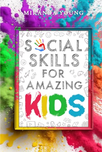 Social Skills for Amazing Kids: Learn How to Make Friends and Keep Them, Identify, Regulate and Communicate Your Feelings, Set Body Boundaries, Improve Your Attention Skills, and More von Independently published