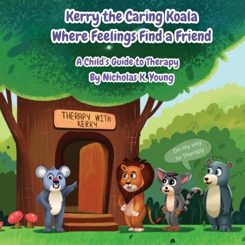 Kerry the Caring Koala: Where Feelings Find a Friend: A Child's Guide to Therapy