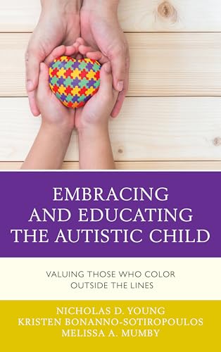 Embracing and Educating the Autistic Child: Valuing Those Who Color Outside the Lines von Rowman & Littlefield Publishers