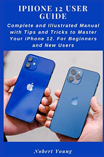 iPhone 12 User Guide: Complete and Illustrated Manual with Tips and Tricks to Master Your iPhone 12. For Beginners and New Users von Independently Published