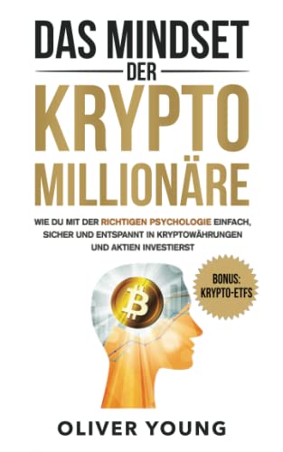 Das Mindset der Krypto-Millionäre: Wie du mit der richtigen Psychologie einfach, sicher und entspannt in Kryptowährungen und Aktien investierst von Independently published