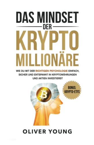 Das Mindset der Krypto-Millionäre: Wie du mit der richtigen Psychologie einfach, sicher und entspannt in Kryptowährungen und Aktien investierst