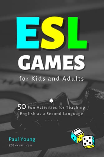 ESL Games for Kids and Adults: 50 Fun Activities for Teaching English as a Second Language (ESL Books for Teaching and Learning English)