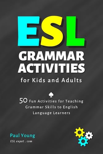 ESL Grammar Activities for Kids and Adults: 50 Fun Activities for Teaching Grammar Skills to English Language Learners (ESL Books for Teaching and Learning English) von Independently published