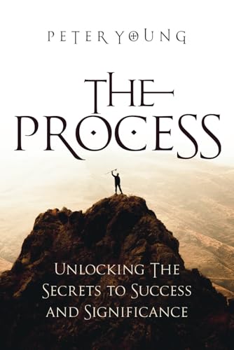 THE PROCESS: Unlocking the Secrets to Success and Significance, von Independently published