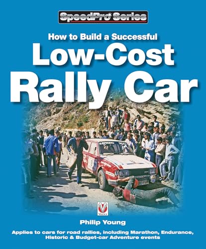 How to Build a Successful Low-Cost Rally Car: For Marathon, Endurance, Historic and Budget-car Adventure Road Rallies (SpeedPro Series)