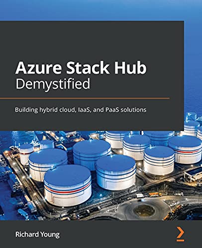 Azure Stack Hub Demystified: Building hybrid cloud, IaaS, and PaaS solutions