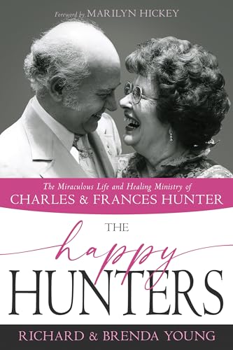 The Happy Hunters: The Miraculous Life and Healing Ministry of Charles & Frances Hunter