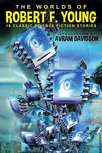 The Worlds of Robert F. Young: 16 Classic Science Fiction Stories von Parlux