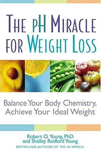 The pH Miracle for Weight Loss: Balance Your Body Chemistry, Achieve Your Ideal Weight