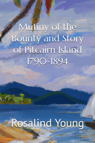Mutiny of the Bounty and Story of Pitcairn Island 1790-1894