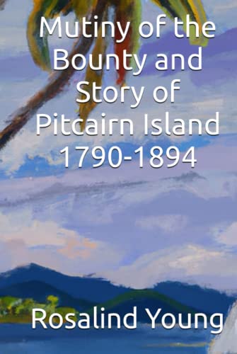 Mutiny of the Bounty and Story of Pitcairn Island 1790-1894