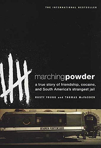 Marching Powder: A True Story of Friendship, Cocaine, and South America's Strangest Jail Marching Powder: A True Story of Friendship, Cocaine, and South America's Strangest Jail