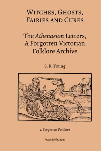 Witches, Ghosts, Fairies and Cures: The Athenaeum Letters, A Forgotten Victorian Folklore Archive (Forgotten Folklore)