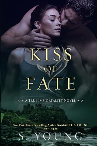 Kiss of Fate (True Immortality, Band 2) von Samantha Young