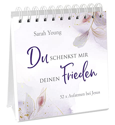 Du schenkst mir deinen Frieden - Aufstellbuch: 52 x Aufatmen bei Jesus (Geistliches Leben) von Gerth Medien GmbH