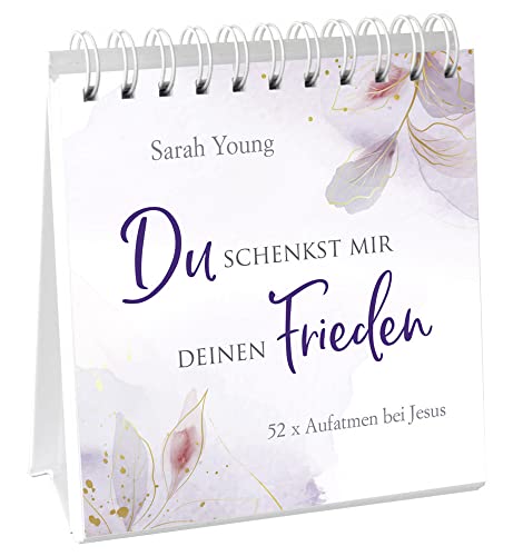 Du schenkst mir deinen Frieden - Aufstellbuch: 52 x Aufatmen bei Jesus. (Geistliches Leben)