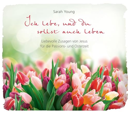 Ich lebe, und du sollst auch leben: Liebevolle Zusagen von Jesus für die Passions- und Osterzeit Ich lebe, und du sollst auch leben: Liebevolle Zusagen von Jesus für die Passions- und Osterzeit