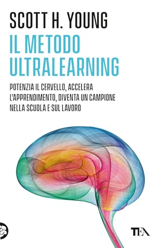 Il Metodo Ultralearning. Potenzia il cervello, accelera l'apprendimento, diventa un campione nella scuola e sul lavoro (Varia best seller) von TEA