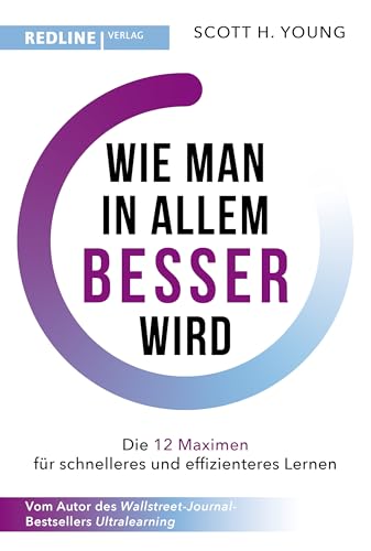 Wie man in allem besser wird: Die 12 Maximen für schnelleres und effizienteres Lernen. Die Grundlagen erfolgreichen Lernens Wie man in allem besser wird: Die 12 Maximen für schnelleres und effizienteres Lernen. Die Grundlagen erfolgreichen Lernens