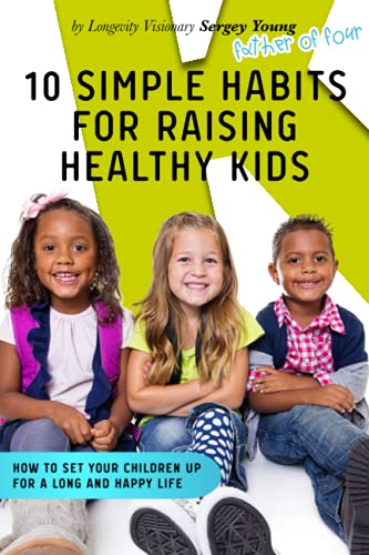 10 Simple Habits for Raising Healthy Kids: How to Set Your Children Up for a Long and Happy Life von Independently published