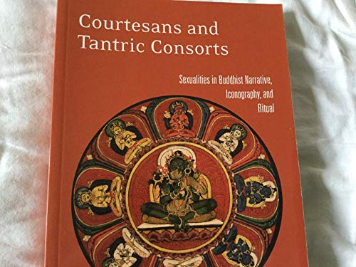 Courtesans and Tantric Consorts: Sexualities in Buddhist Narrative, Iconography, and Ritual von Routledge