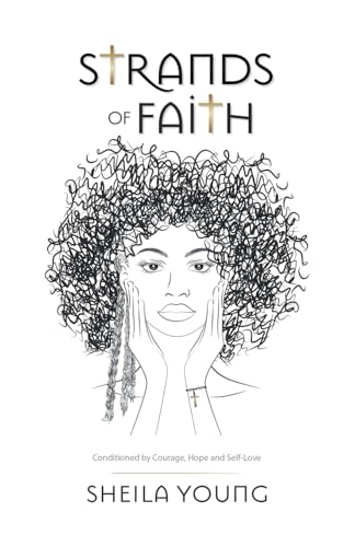 Strands of Faith: Conditioned by Courage, Hope and Self-Love von Balboa Press
