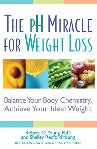 The pH Miracle for Weight Loss: Balance Your Body Chemistry, Achieve Your Ideal Weight von Young, Robert O./ Young, Shelley Redford
