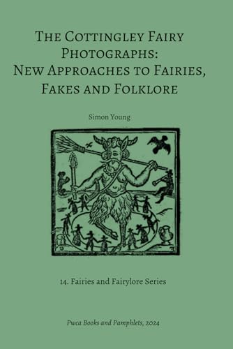 The Cottingley Fairy Photographs: New Approaches to Fairies, Fakes and Folklore