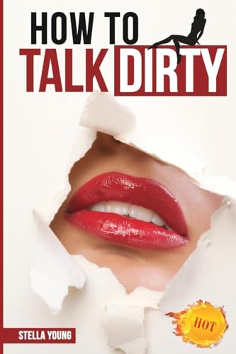 How To Talk Dirty: The Ultimate Guide That Reveals the Secrets of Dirty Talk. von Blurb