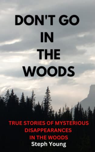 Don't Go in the Woods: True Stories of Mysterious Disappearances in the Woods von Independently published