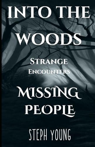 INTO THE WOODS: STRANGE ENCOUNTERS, MISSING PEOPLE