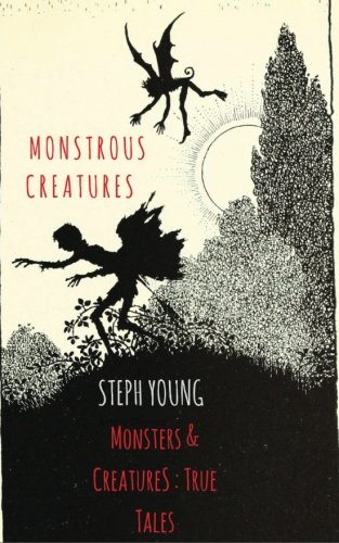 Monstrous Creatures:: Monsters & Creatures: True Tales von CreateSpace Independent Publishing Platform
