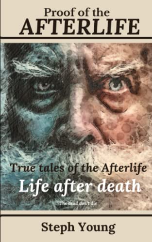 Proof of the Afterlife: The dead don't die.: True Tales of the Afterlife. (Proof of Life-After-Death, Band 1) von Independently published