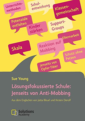 Lösungsfokussierte Schule: Jenseits von Anti-Mobbing: Aus dem Englischen von Jutta Bleuel und Kirsten Dierolf Lösungsfokussierte Schule: Jenseits von Anti-Mobbing: Aus dem Englischen von Jutta Bleuel und Kirsten Dierolf