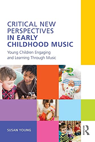 Critical New Perspectives in Early Childhood Music: Young Children Engaging and Learning Through Music